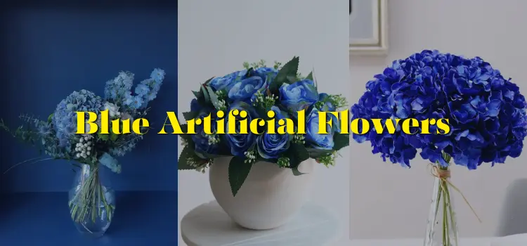 Blue Artificial Flowers – Buyer’s Guide